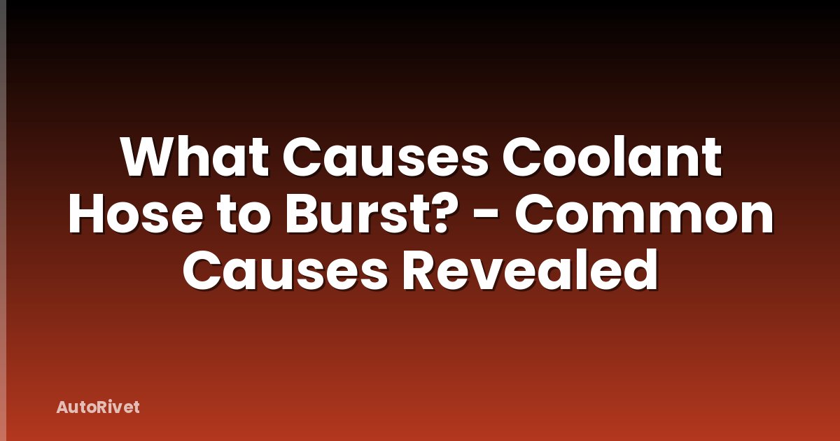 What Causes Coolant Hose to Burst? - Common Causes Revealed
