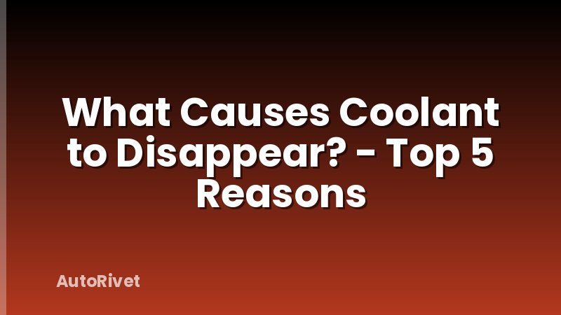 What Causes Coolant to Disappear? - Top 5 Reasons