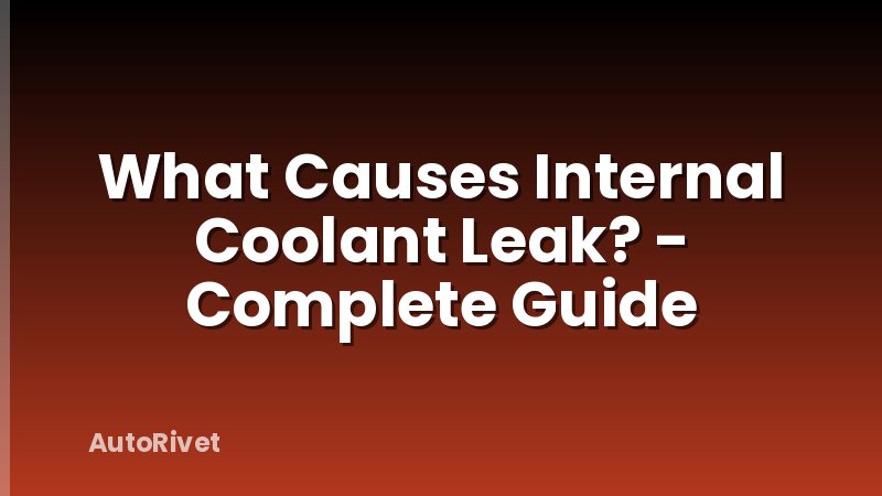 What Causes Internal Coolant Leak? - Complete Guide