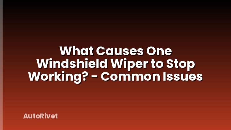 What Causes One Windshield Wiper to Stop Working? - Common Issues