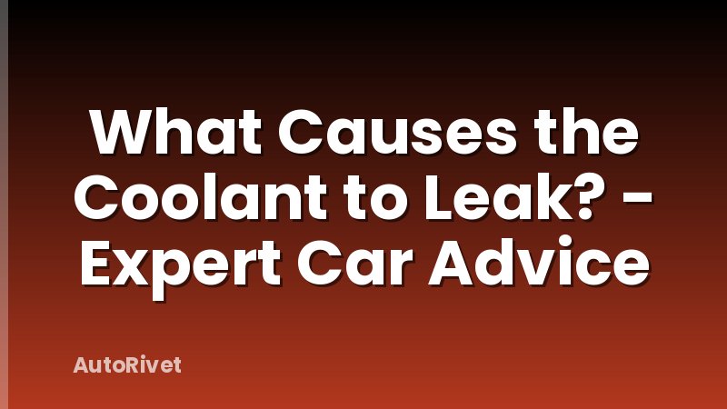 What Causes the Coolant to Leak? - Expert Car Advice