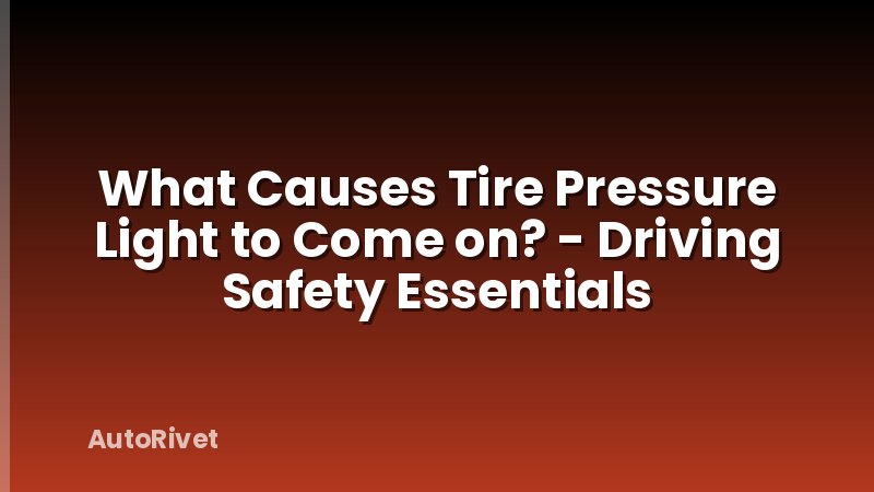 What Causes Tire Pressure Light to Come on? - Driving Safety Essentials