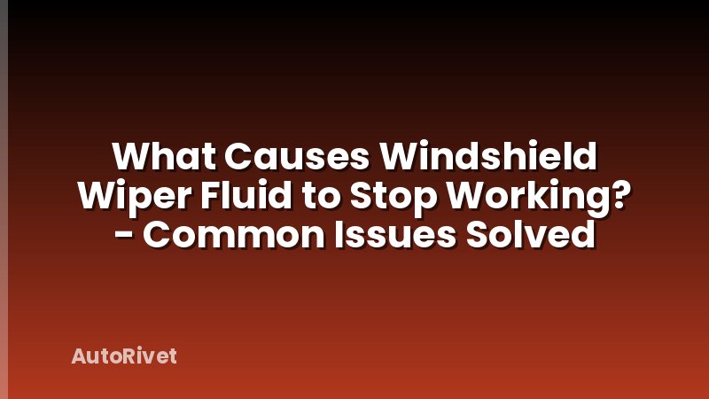 What Causes Windshield Wiper Fluid to Stop Working? - Common Issues Solved