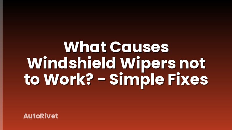 What Causes Windshield Wipers not to Work? - Simple Fixes