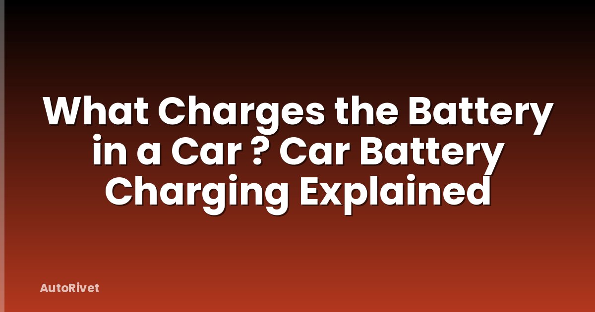 What Charges the Battery in a Car ? Car Battery Charging Explained