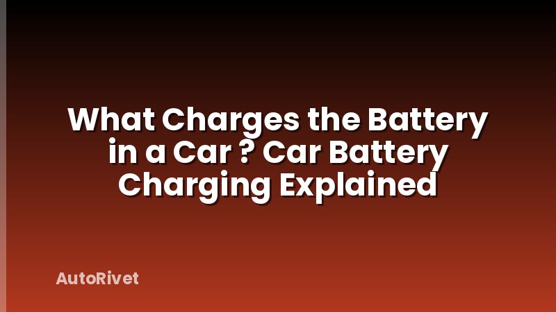What Charges the Battery in a Car ? Car Battery Charging Explained