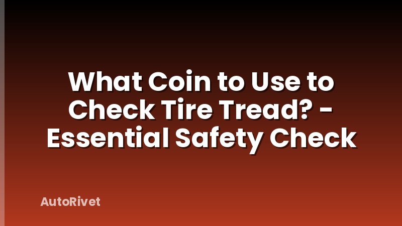 What Coin to Use to Check Tire Tread? - Essential Safety Check