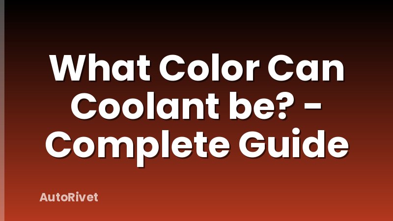 What Color Can Coolant be? - Complete Guide