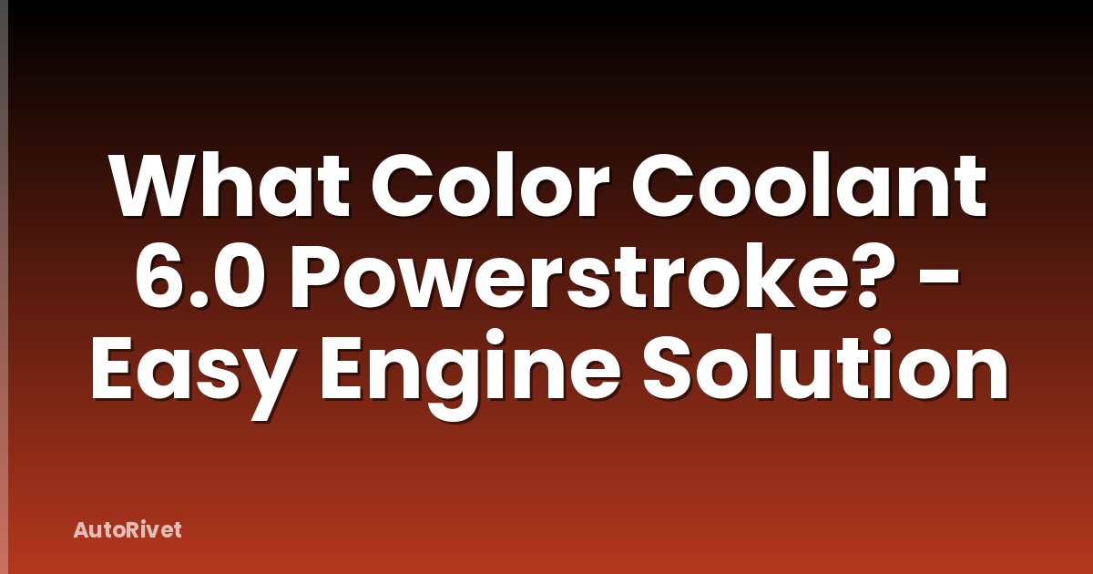 What Color Coolant 6.0 Powerstroke? - Easy Engine Solution