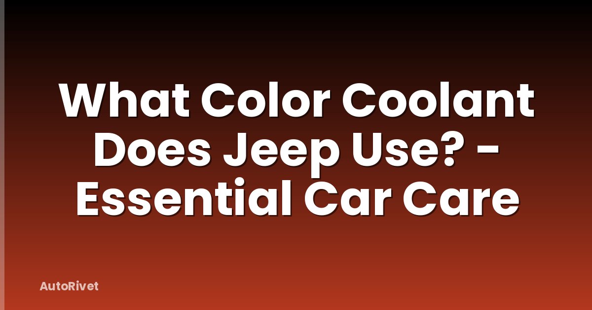 What Color Coolant Does Jeep Use? - Essential Car Care