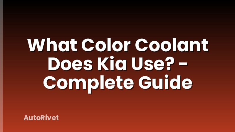What Color Coolant Does Kia Use? - Complete Guide