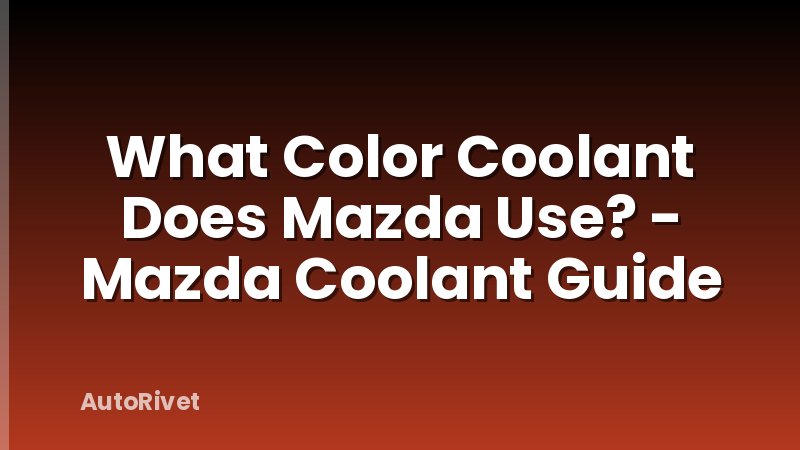 What Color Coolant Does Mazda Use? - Mazda Coolant Guide