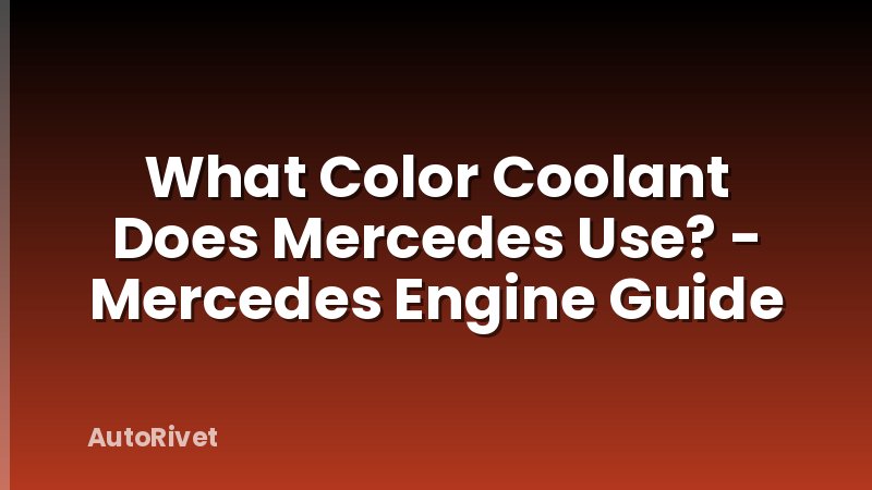 What Color Coolant Does Mercedes Use? - Mercedes Engine Guide