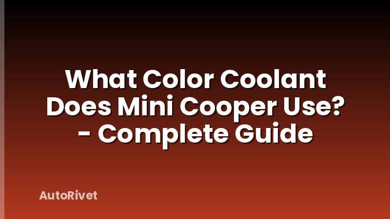 What Color Coolant Does Mini Cooper Use? - Complete Guide