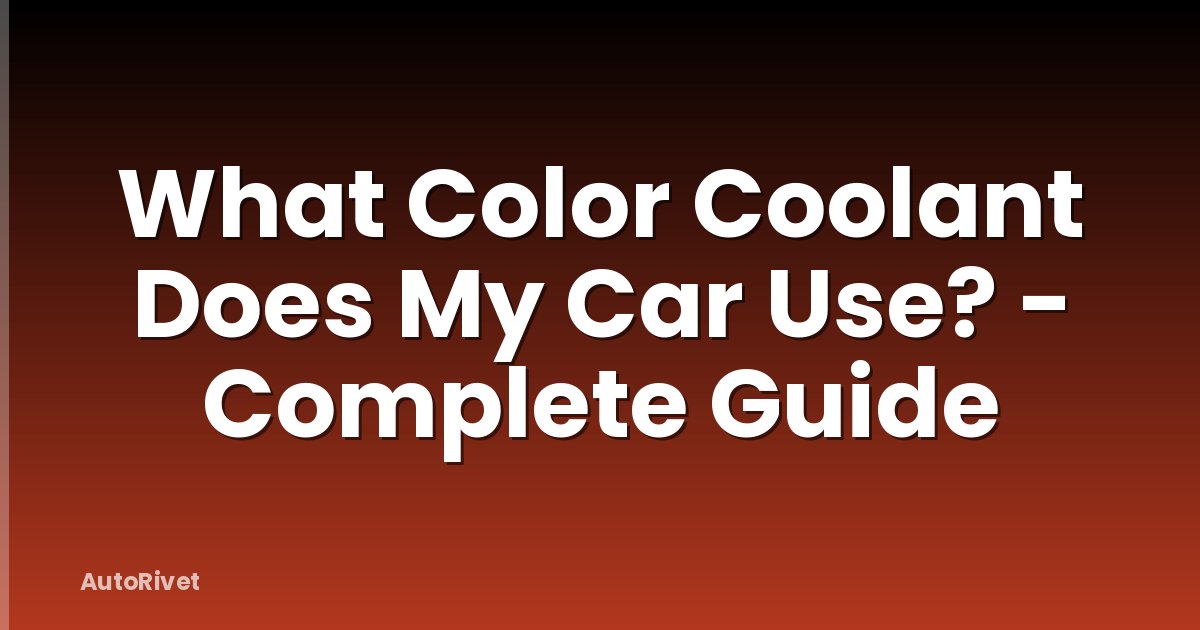 What Color Coolant Does My Car Use? - Complete Guide