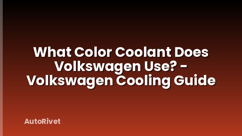 What Color Coolant Does Volkswagen Use? - Volkswagen Cooling Guide