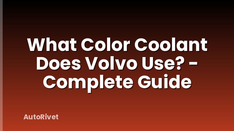What Color Coolant Does Volvo Use? - Complete Guide