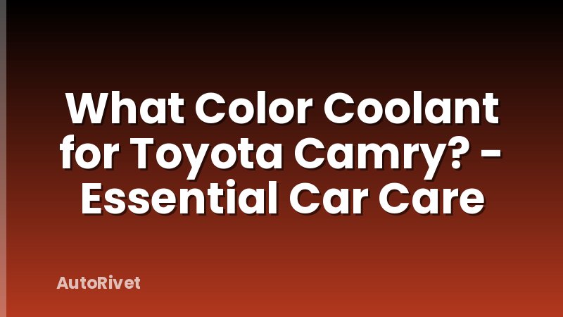 What Color Coolant for Toyota Camry? - Essential Car Care