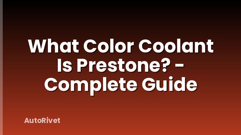 What Color Coolant Is Prestone? - Complete Guide