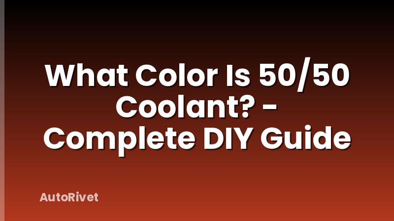 What Color Is 50/50 Coolant? - Complete DIY Guide