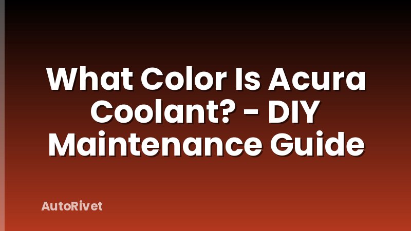 What Color Is Acura Coolant? - DIY Maintenance Guide