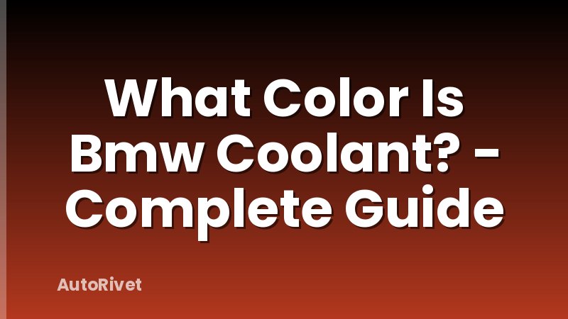What Color Is Bmw Coolant? - Complete Guide