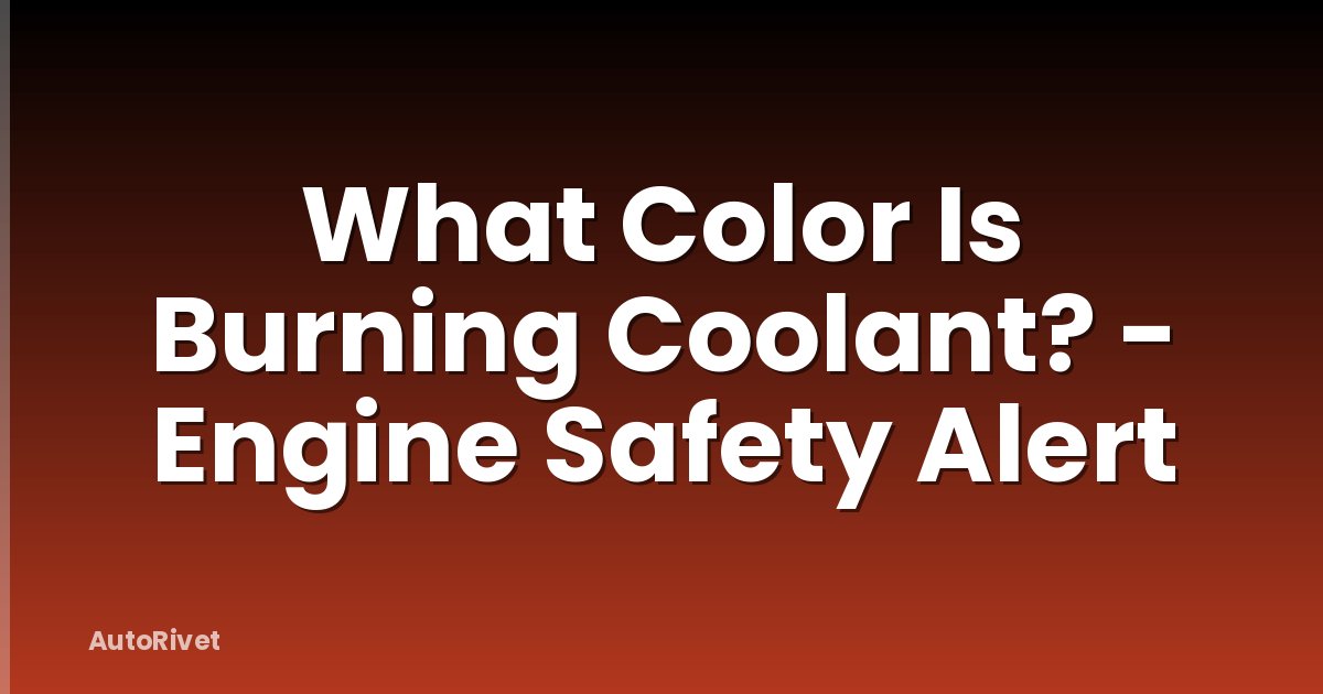 What Color Is Burning Coolant? - Engine Safety Alert