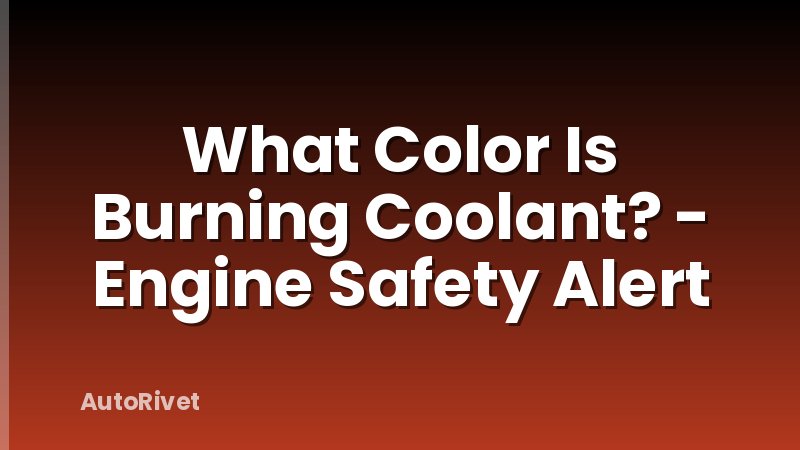 What Color Is Burning Coolant? - Engine Safety Alert