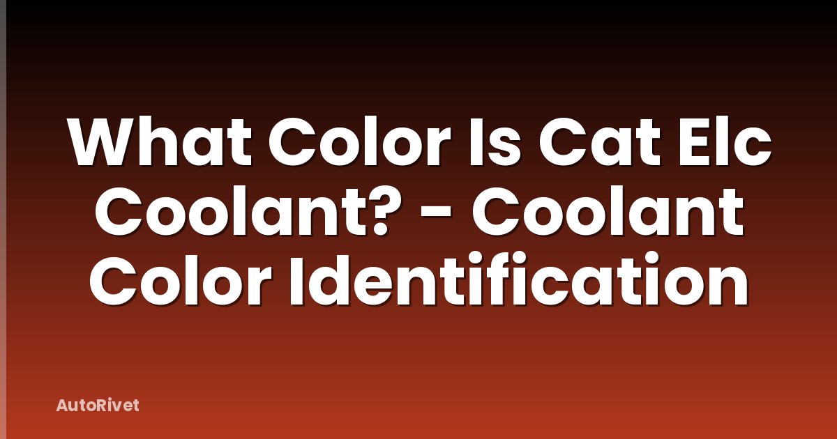 What Color Is Cat Elc Coolant? - Coolant Color Identification