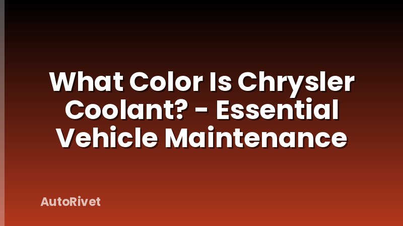 What Color Is Chrysler Coolant? - Essential Vehicle Maintenance