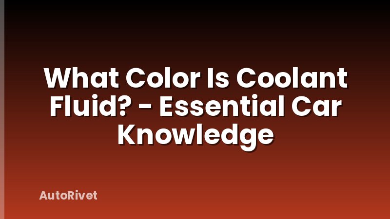 What Color Is Coolant Fluid? - Essential Car Knowledge