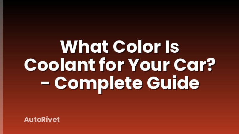 What Color Is Coolant for Your Car? - Complete Guide