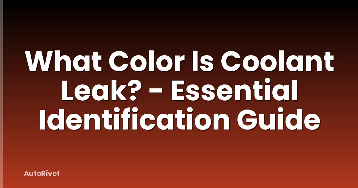 What Color Is Coolant Leak? - Essential Identification Guide