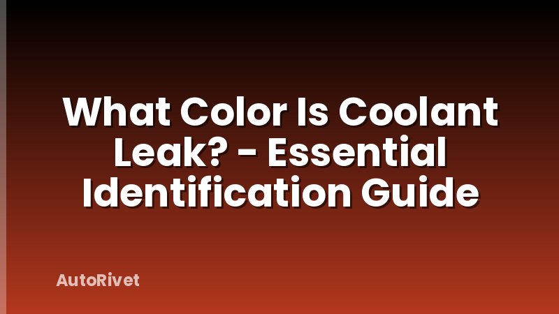 What Color Is Coolant Leak? - Essential Identification Guide