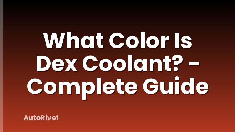 What Color Is Dex Coolant? - Complete Guide