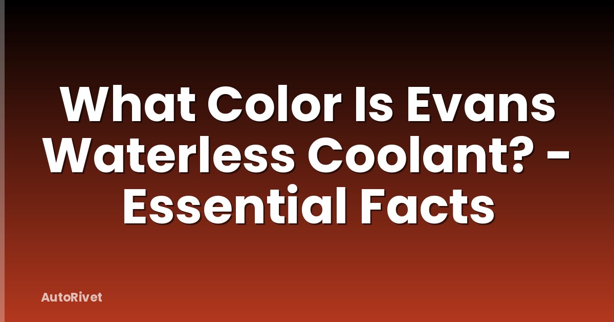 What Color Is Evans Waterless Coolant? - Essential Facts