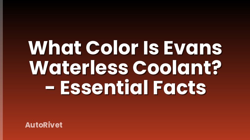 What Color Is Evans Waterless Coolant? - Essential Facts