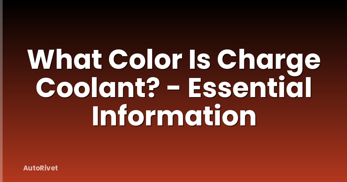 What Color Is Charge Coolant? - Essential Information