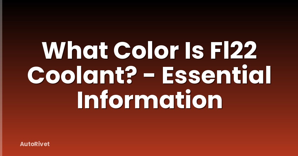 What Color Is Fl22 Coolant? - Essential Information