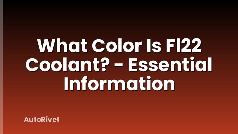 What Color Is Fl22 Coolant? - Essential Information