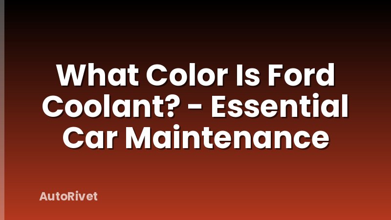 What Color Is Ford Coolant? - Essential Car Maintenance