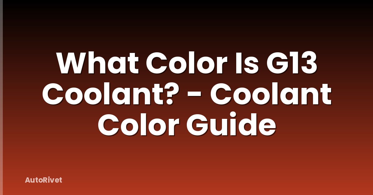 What Color Is G13 Coolant? - Coolant Color Guide