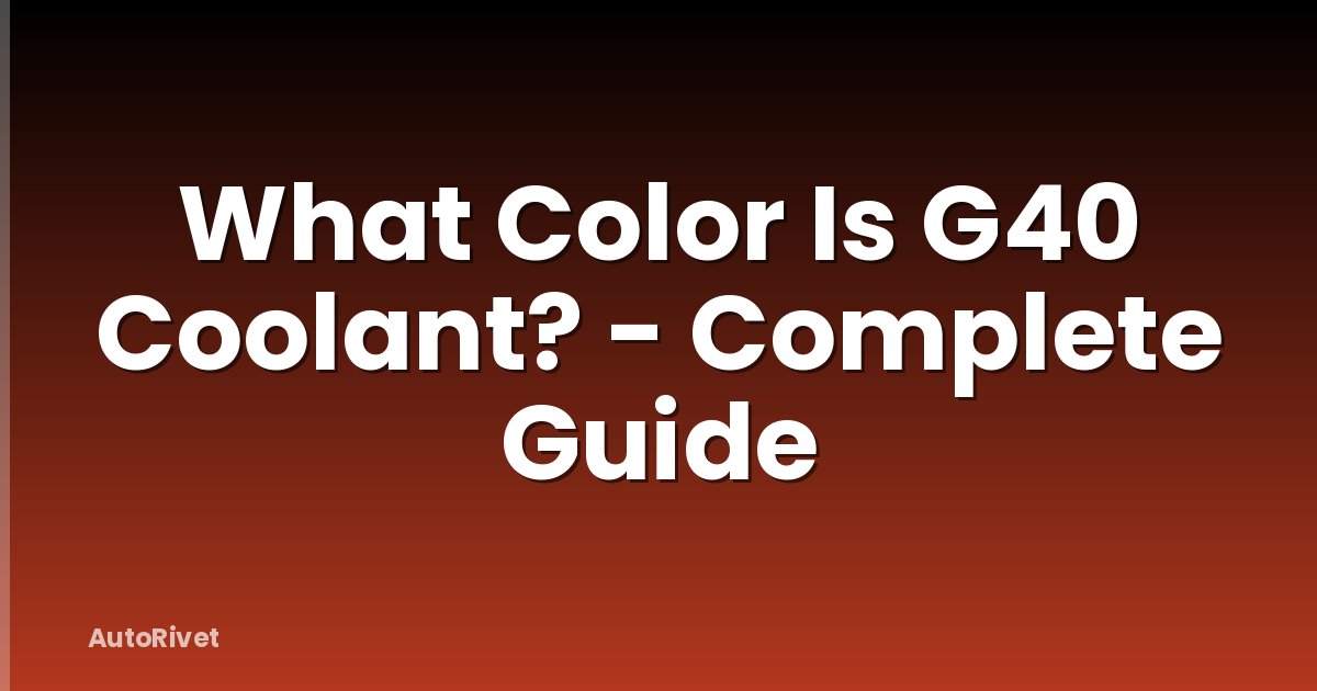 What Color Is G40 Coolant? - Complete Guide
