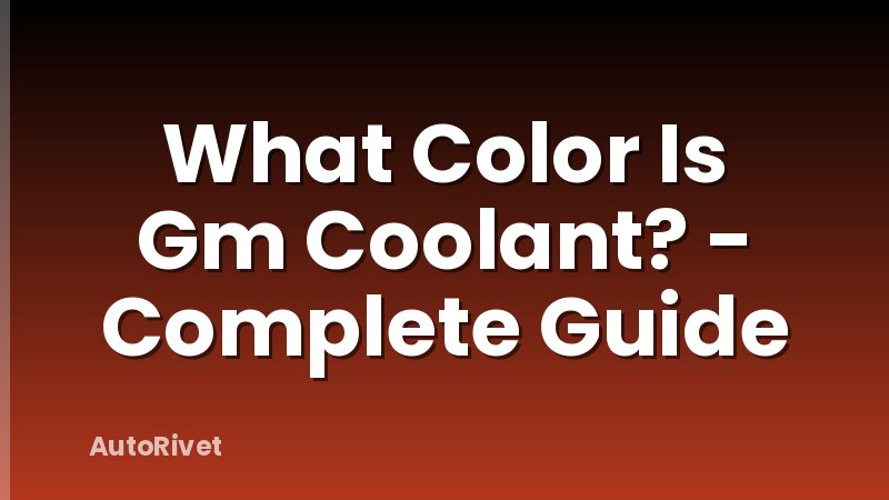 What Color Is Gm Coolant? - Complete Guide