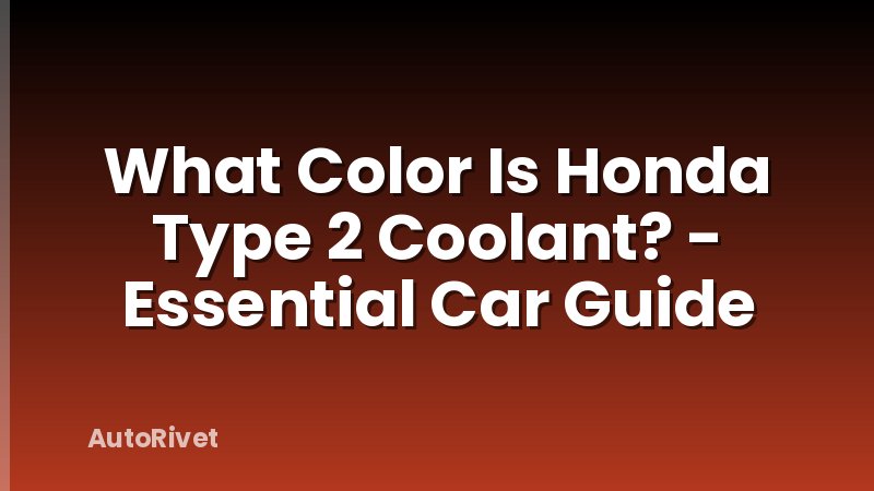 What Color Is Honda Type 2 Coolant? - Essential Car Guide