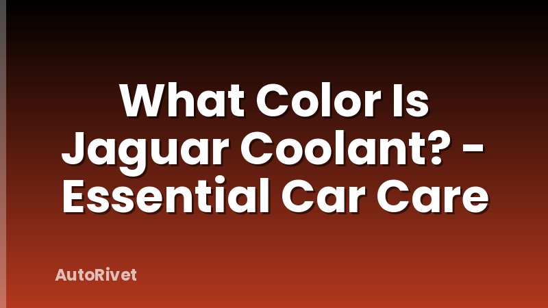 What Color Is Jaguar Coolant? - Essential Car Care
