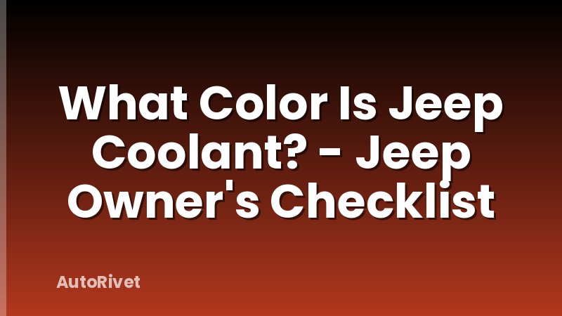 What Color Is Jeep Coolant? - Jeep Owner's Checklist