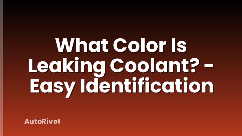 What Color Is Leaking Coolant? - Easy Identification