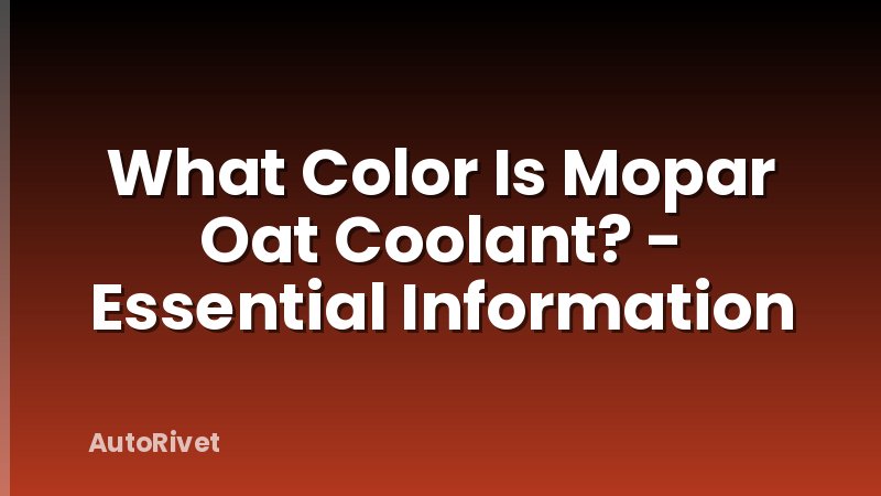 What Color Is Mopar Oat Coolant? - Essential Information