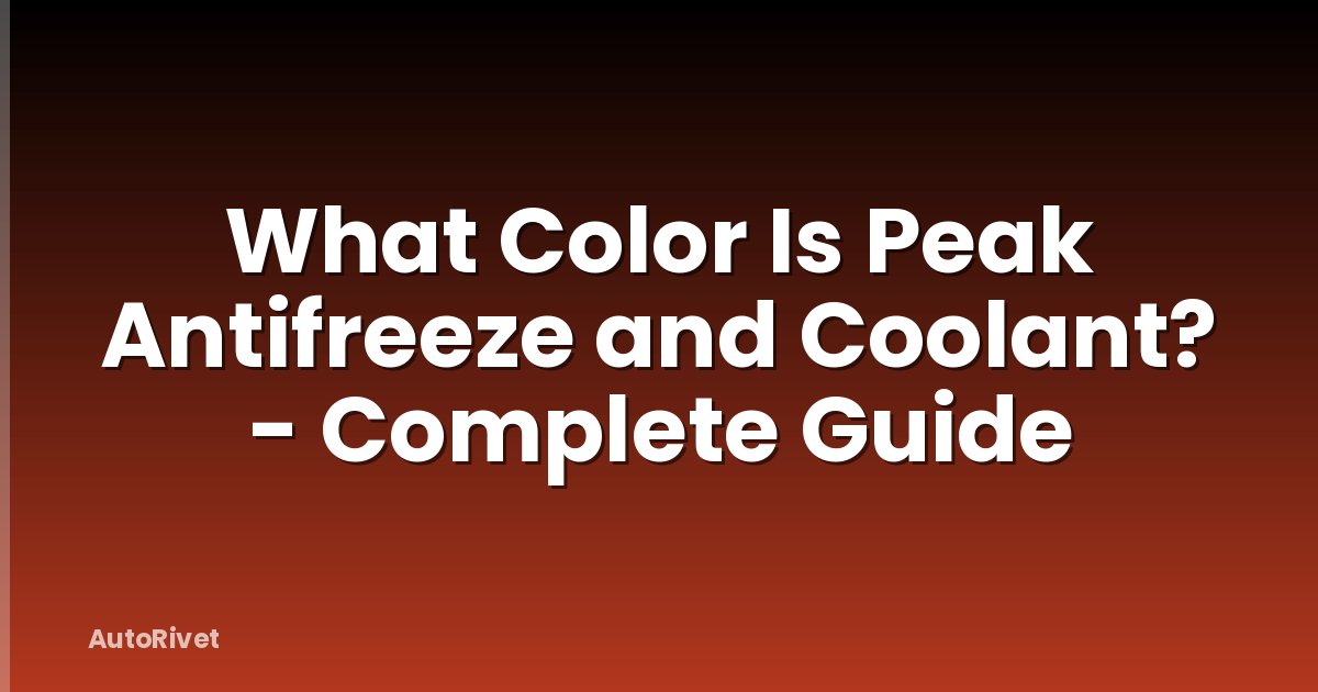 What Color Is Peak Antifreeze and Coolant? - Complete Guide